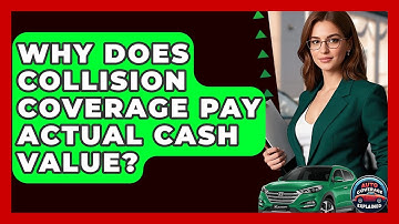 Why Does Collision Coverage Pay Actual Cash Value? - Auto Coverage Explained