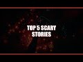 Top 5 Scary Stories