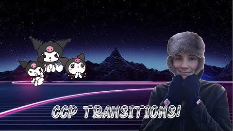 ccp transitions! [kinda basic kinda advanced]