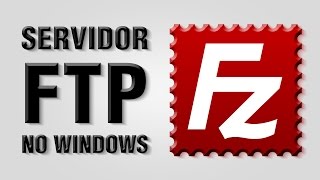 Servidor FTP no Windows (Filezilla Server)
