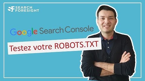 Tuto Google Search console: Testez son robots.txt