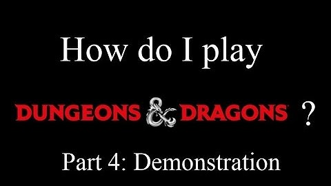 How to Play Dungeons & Dragons: Part 4 - Demonstration