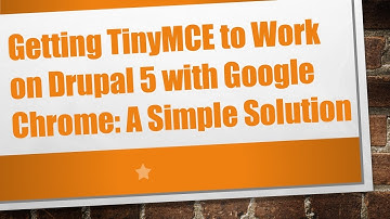 Getting TinyMCE to Work on Drupal 5 with Google Chrome: A Simple Solution