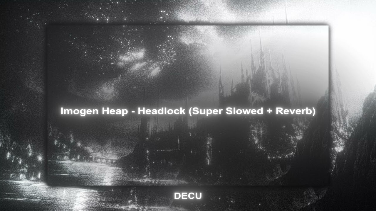 Imogen Heap - Headlock (Super Slowed + Reverbed To Perfection)