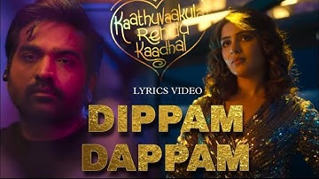 𝗗𝗶𝗽𝗽𝗮𝗺 𝗗𝗮𝗽𝗽𝗮𝗺 | Kaathuvaakula Rendu Kaadhal | Song Lyrics | Anirudh, Vijay Sethupathi  #dippamdappam