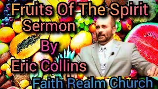 The 9 Fruits Of The Holy Spirit Eric Collins Sermon Preaching Faith Realm Church Bean Station TN kjv