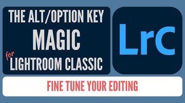 How to Use Alt/Option to Master your Processing in Lightroom Classic