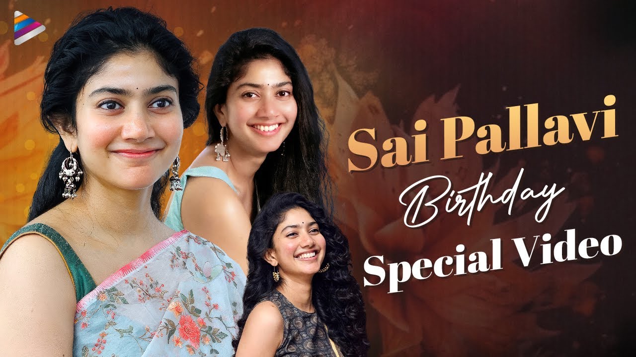 Sai Pallavi Birthday Special Video | Happy Birthday Sai Pallavi ...