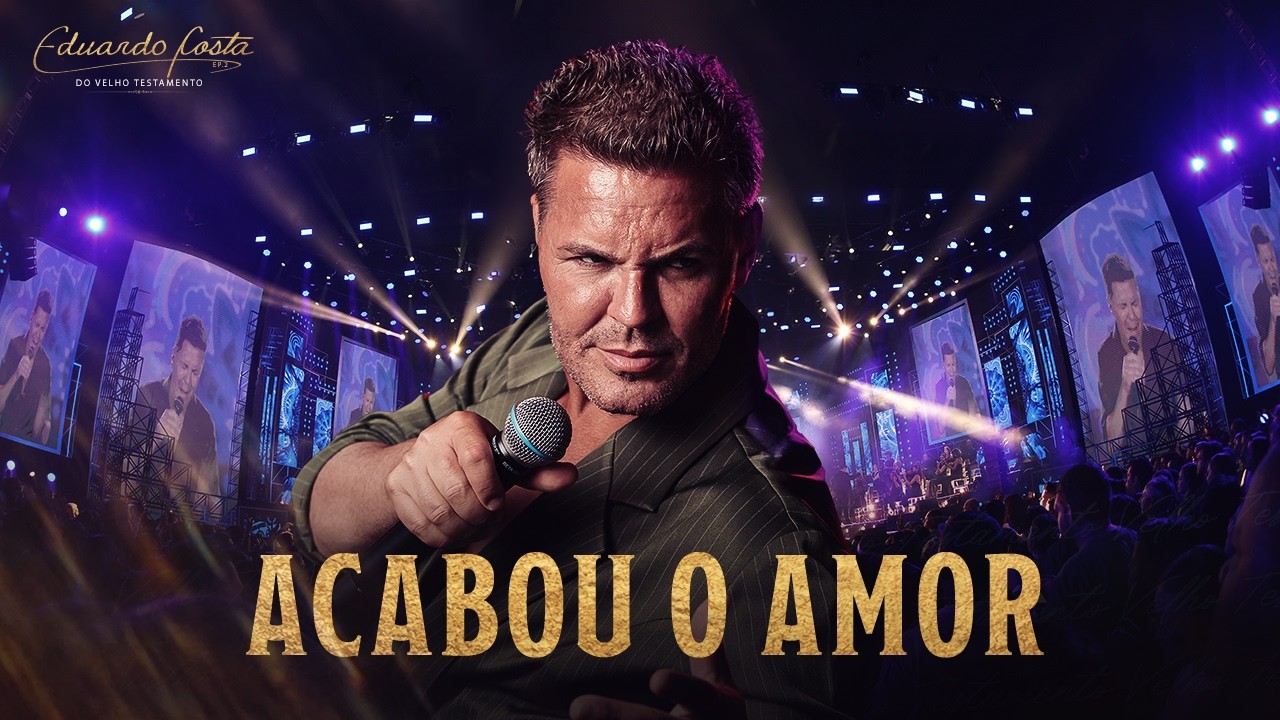 Eduardo Costa – Acabou o Amor (Ao Vivo) | Eduardo Costa do Velho Testamento