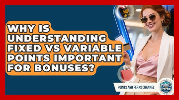 Why Is Understanding Fixed Vs Variable Points Important For Bonuses? - Points and Perks Channel