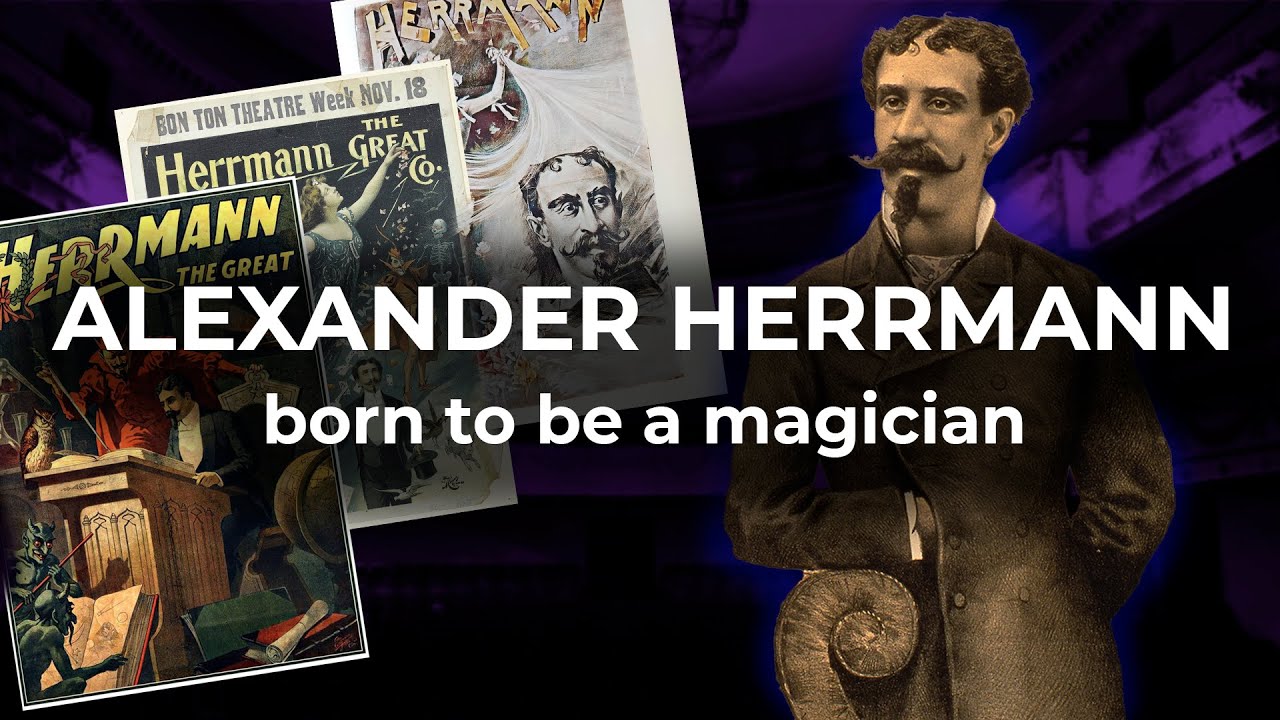  Update  Alexander Herrmann. La vita magica e il segreto principale del leggendario mago americano.