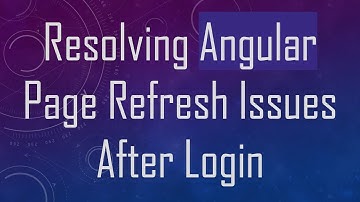 Resolving Angular Page Refresh Issues After Login