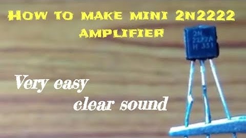 How to make a simple mini 2n2222 amplifier