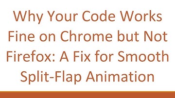 Why Your Code Works Fine on Chrome but Not Firefox: A Fix for Smooth Split-Flap Animation