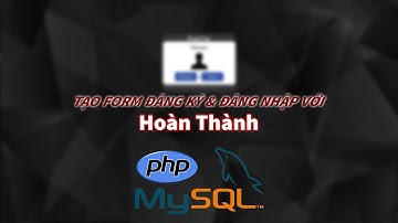 [Tutorial] Hướng dẫn tạo Form với PHP & MySQL #4: Viết PHP cho trang đăng nhập và hoàn thành form