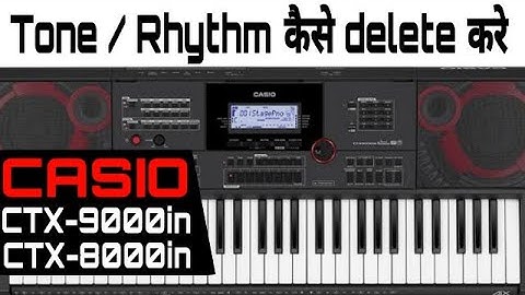 How to delete tone and rhythm in Casio ctx 9000in and 8000in