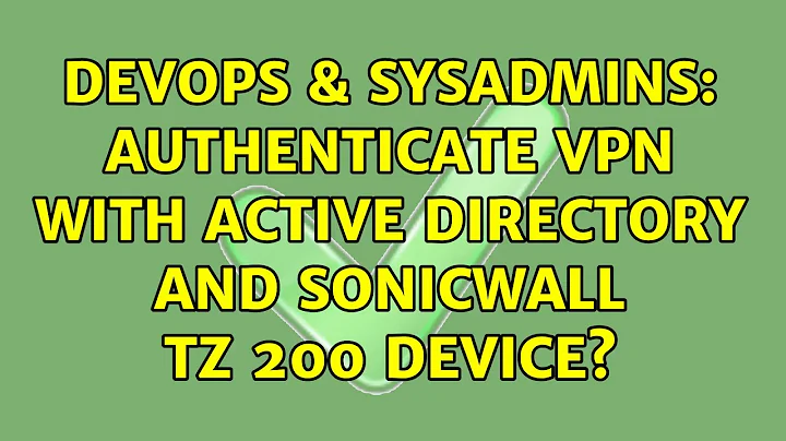 DevOps & SysAdmins: Authenticate VPN with Active Directory and Sonicwall TZ 200 Device?