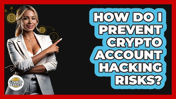 How Do I Prevent Crypto Account Hacking Risks? - CryptoBasics360.com