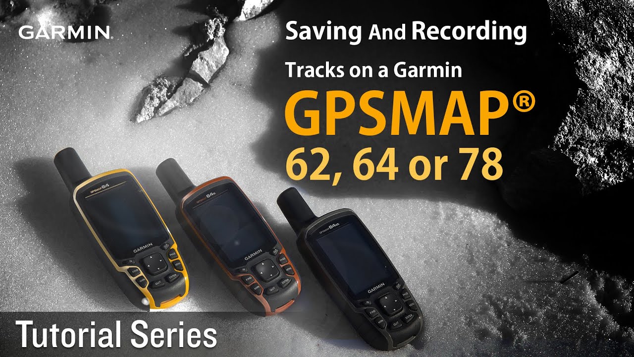Tutorial Saving And Recording Tracks on a Garmin GPSMAP® 62, 64 or 78