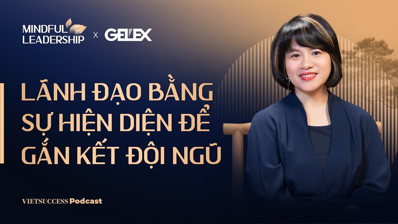 Outline Video Mindful Leadership SS2 #3 | Lãnh đạo bằng sự hiện diện để gắn kết đội ngũ |Đỗ Thùy Dương,CEO The Map