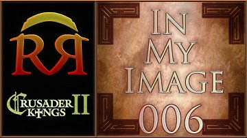 In My Image - Paradox Megacampaign [#006] CK2