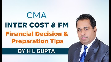 CMA INTER COST AND FM BY H L GUPTA  FINANCIAL DECISION AND PREPARATION TIPS