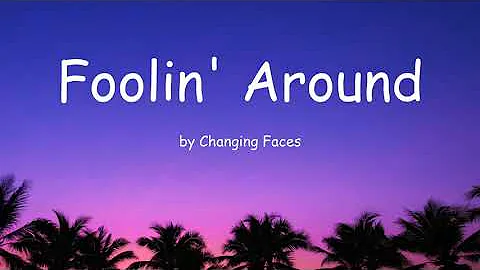 Foolin' Around by Changing Faces (Lyrics)