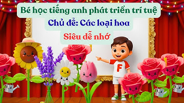 🌸 Hoa gì đây? Bé học các loài hoa bằng tiếng Anh dễ nhớ 🌿 | Vui học cùng SunKids