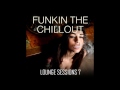 Funkin The Chillout - Lounge Sessions 7 - Funky, Deep House