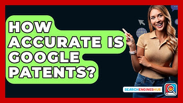 How Accurate Is Google Patents? - SearchEnginesHub.com