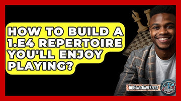 How To Build A 1.e4 Repertoire You