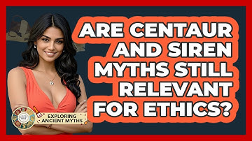 Are Centaur And Siren Myths Still Relevant For Ethics? - Exploring Ancient Myths