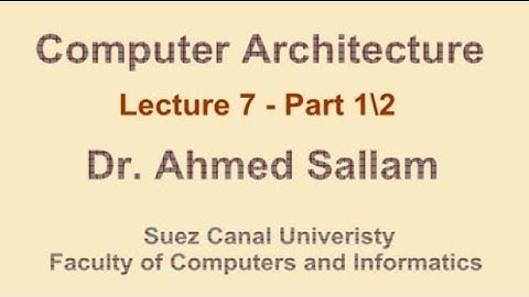Computer Architecture - تنظيم وبناء الحاسب - Lecture 7 Part 1\2