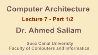 Computer Architecture - تنظيم وبناء الحاسب - Lecture 7 Part 1\2