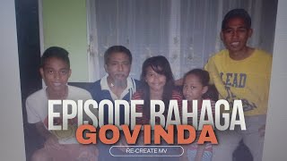 Episode Bahagia - Govinda (Re-create MV)