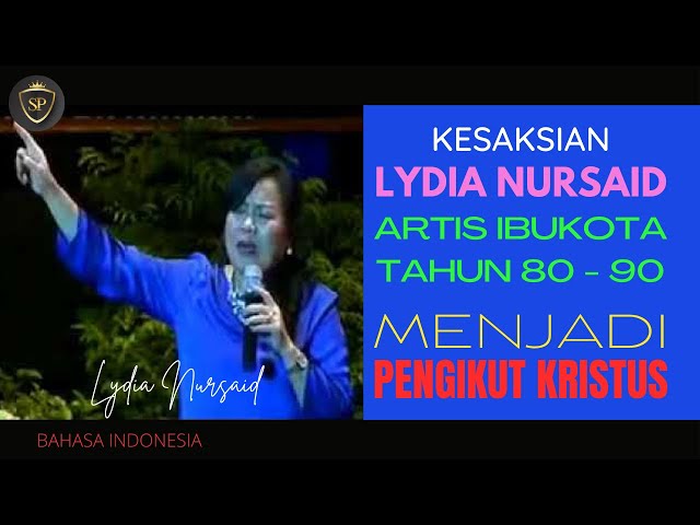 Kesaksian Lydia Nursaid Artis Ibukota Tahun 80 - 90 Menjadi Pengikut Kristus | Bahasa Indonesia class=