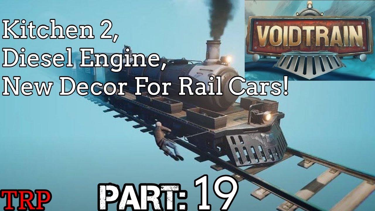 Voidtrain: Walkthrough | PT19 | Kitchen 2 - Diesel Engine - New Décor For Rail Cars | PC