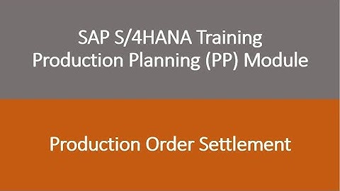 Video 27 - SAP S/4HANA Production Planning (PP) module training - Production Order Settlement