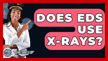 Does EDS Use X-rays? - Air Traffic Insider