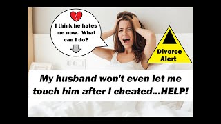 My husband won't let me touch him after I cheated...HELP!