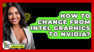 How To Change From Intel Graphics To Nvidia? - Talking Tech Trends