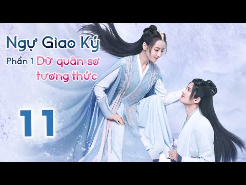 NGỰ GIAO KÝ: DỮ QUÂN SƠ TƯƠNG THỨC - Tập 11 | Phim Tiên Hiệp Cổ Trang Siêu Đỉnh 2022