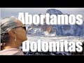 LOS DOLOMITAS PUDIERON CON NOSOTROS Y ABORTAMOS MISIÓN(4K) #243