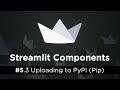 Streamlit for ML #5.3 - Publishing Components to Pip