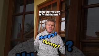 Hungry or thirsty? How do we say it in Afrikaans?