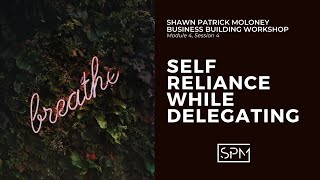 Module 4, Session 4 - Self Reliance While Delegating