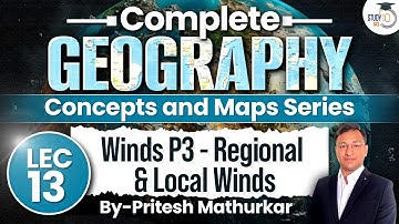 Geography Concepts & Maps Series | Lec 13 - Winds P3 - Regional & Local Winds | UPSC GS1