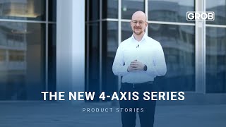 GROB Product Stories – The new 4-axis series | Die neue 4-Achs-Serie