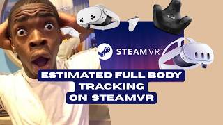 Estimated FULL BODY TRACKING on STEAMVR