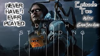 OK. WTF IS THIS GAME!? O_O - Never Have I Ever Played: Death Stranding - Episode Two